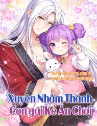 Xuyên Nhầm Thành Con Gái Kẻ Ăn Chơi đọc online